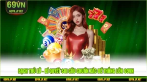 Bạch Thủ Lô - Bí Quyết Soi Cầu Chuẩn Xác Để Thắng Lớn 69VN