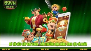 Nổ Hũ Siêu Cấp ACE 69VN – Săn Thưởng Cực Đỉnh, Rinh Lộc Cả Ngày